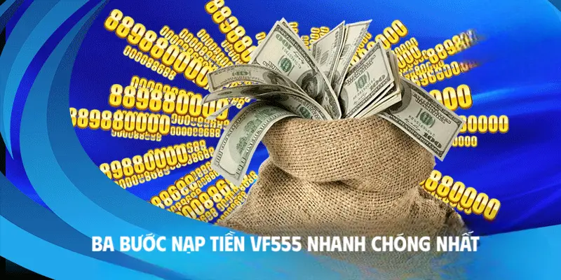 Ba bước nạp tiền VF555 nhanh chóng nhất