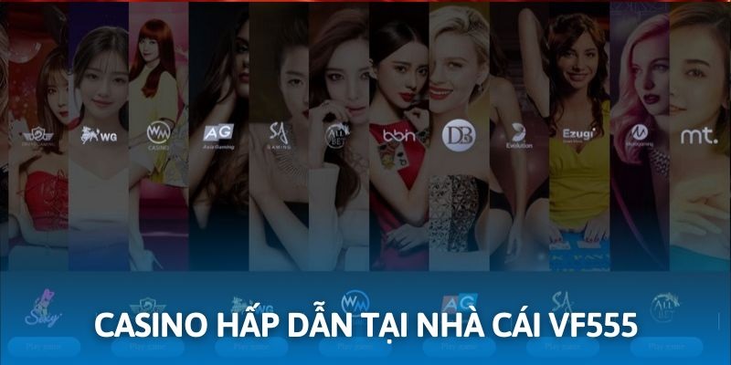 Casino là sân chơi chuyên nghiệp và đầy sức hút tại VF555