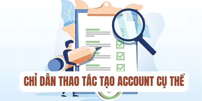 Chỉ dẫn thao tác tạo account cụ thể